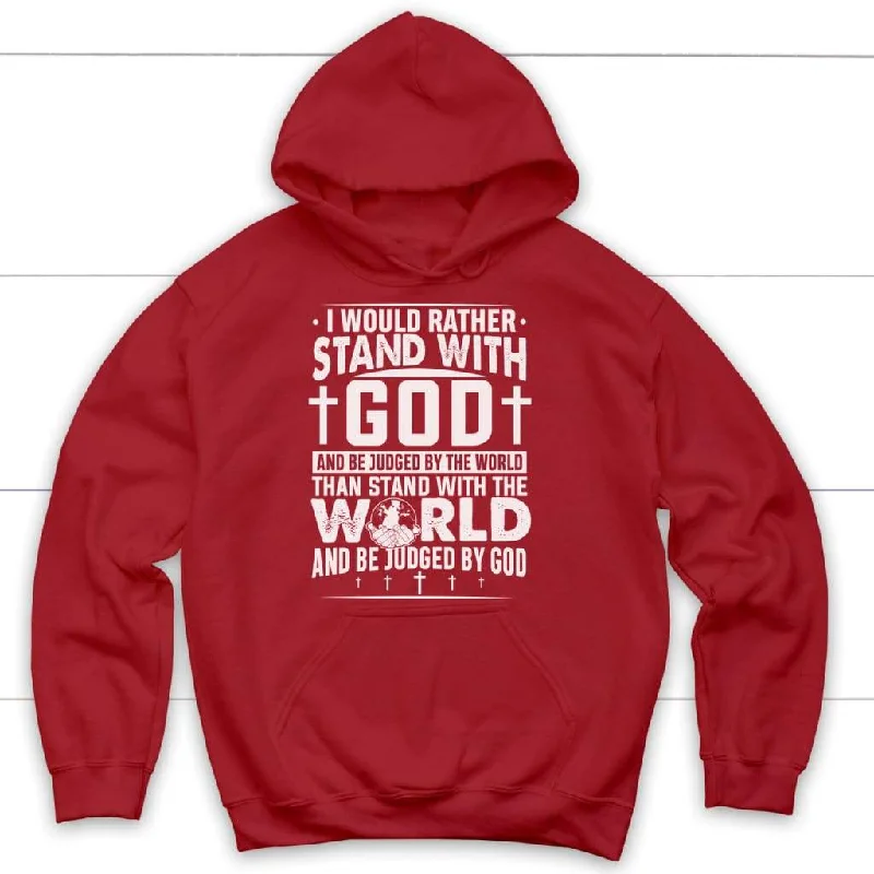 i-would-rather-stand-with-god-and-be-judged-by-world-christian-hoodies