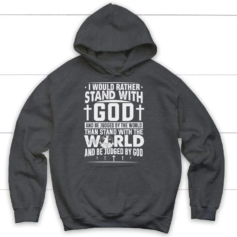 i-would-rather-stand-with-god-and-be-judged-by-world-christian-hoodies