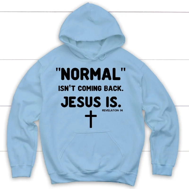 normal-isnt-coming-back-jesus-is-revelation-14-hoodie